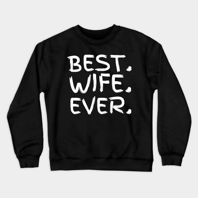 Best Wife Ever Crewneck Sweatshirt by ChestifyDesigns